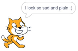 Scratch cat saying "I look so sad and plain :("