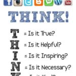Think acronym broke down. T - is it true? H - is it helpful? I - is it inspiring? N - is it necessary? K - is it kind?